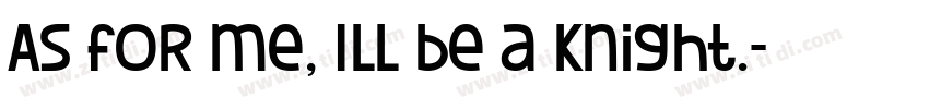 As for me, Ill be a knight.字体转换